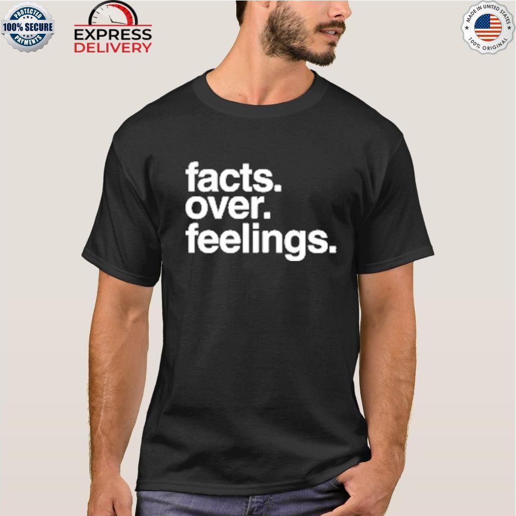 Facts over feelings 2023 shirt