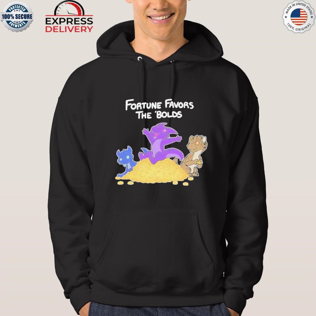 Fortune favors the bolds shirt hoodie.jpg