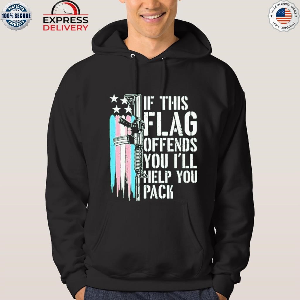 If this flag offends you I'll help you pack transgender flag shirt hoodie.jpg