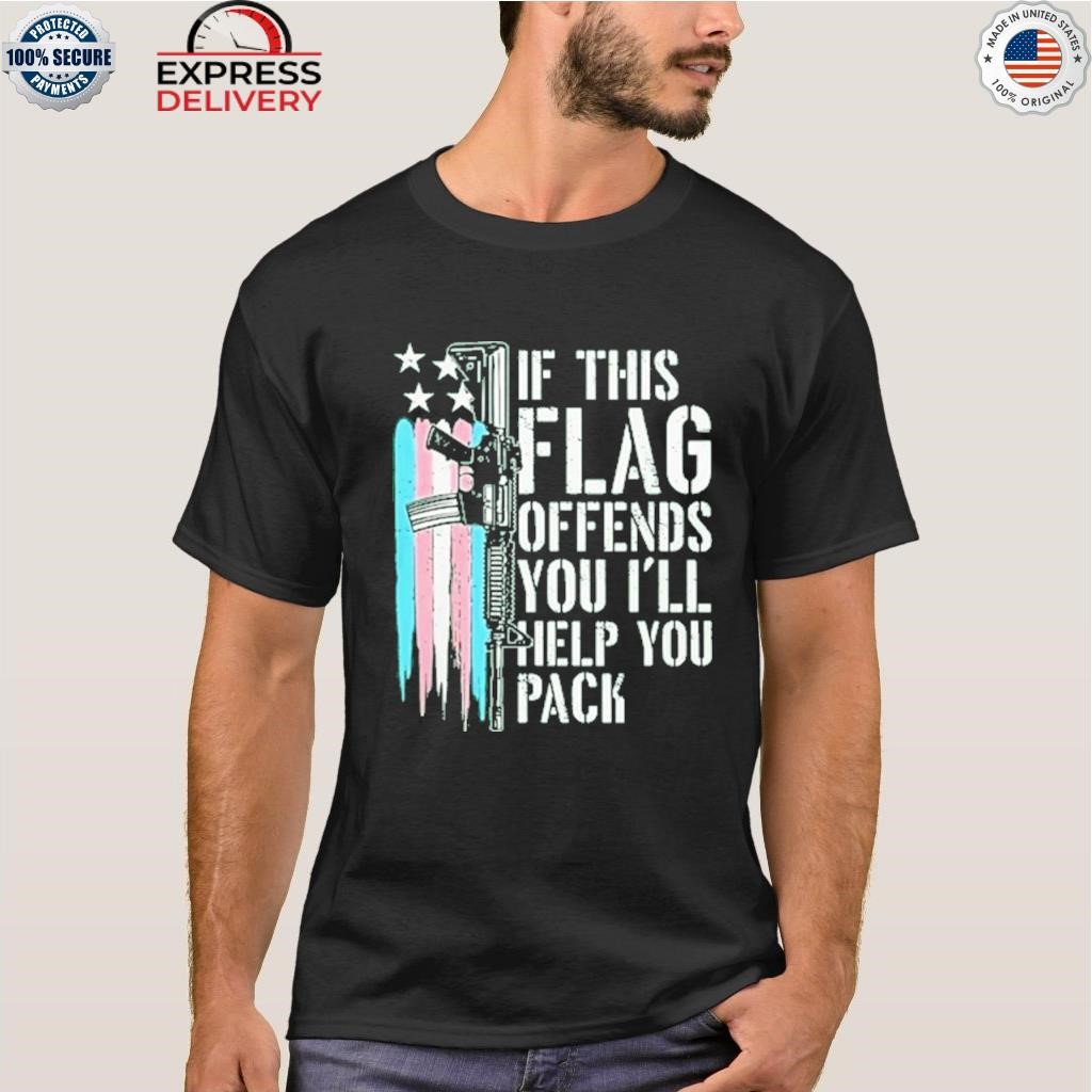 If this flag offends you I'll help you pack transgender flag shirt