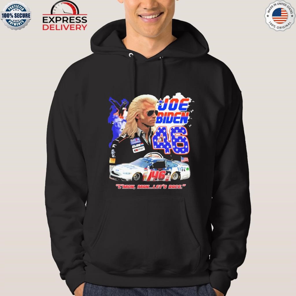 Joe Biden #46 c'mon man let's race shirt hoodie.jpg