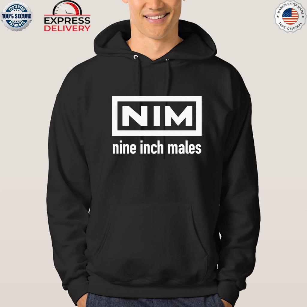 Nine inch males shirt hoodie.jpg