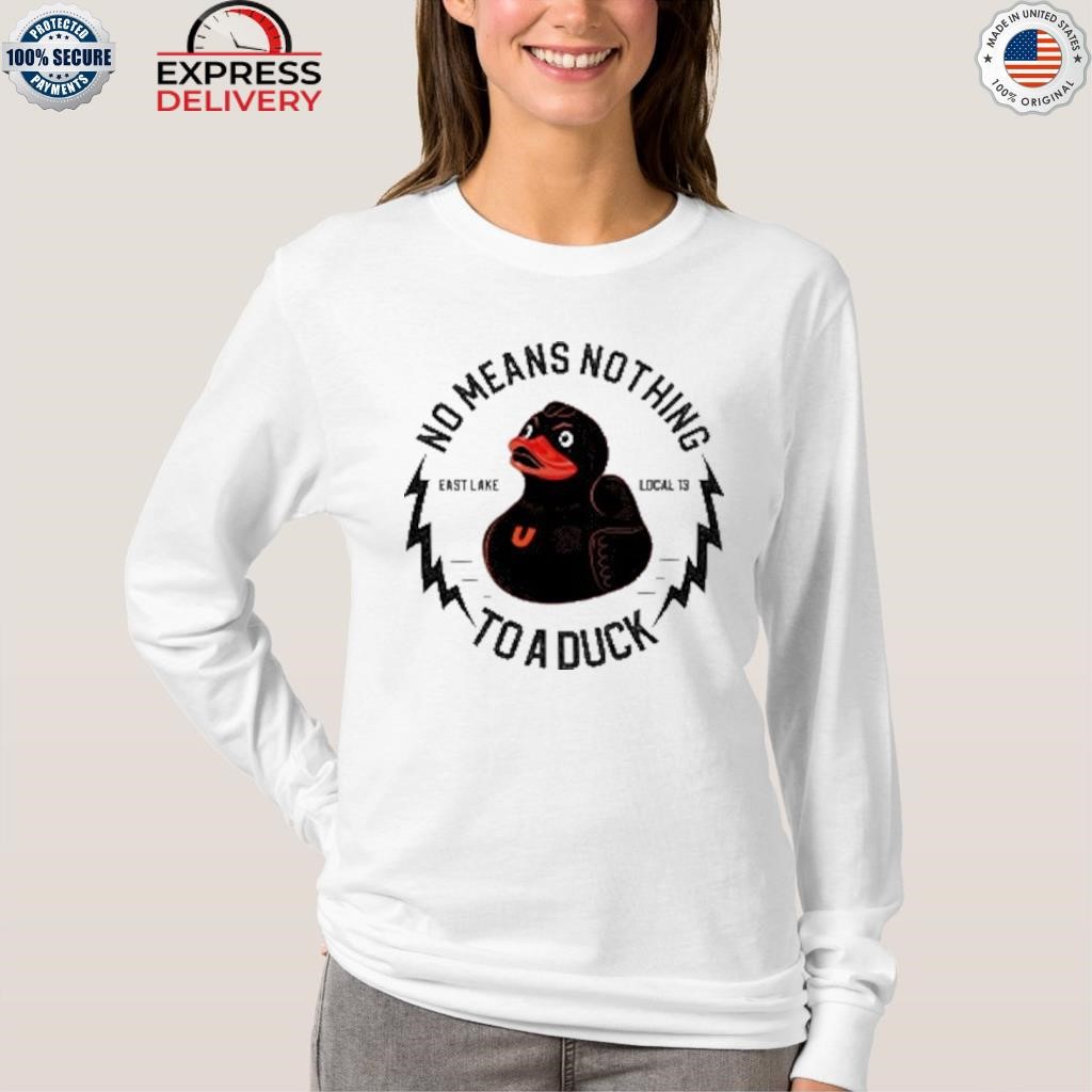 no-means-nothing-to-a-duck-rubber-duck-shirt-hoodie-sweater-long