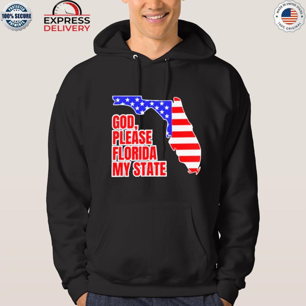Official God Please Florida My State Shirt hoodie.jpg
