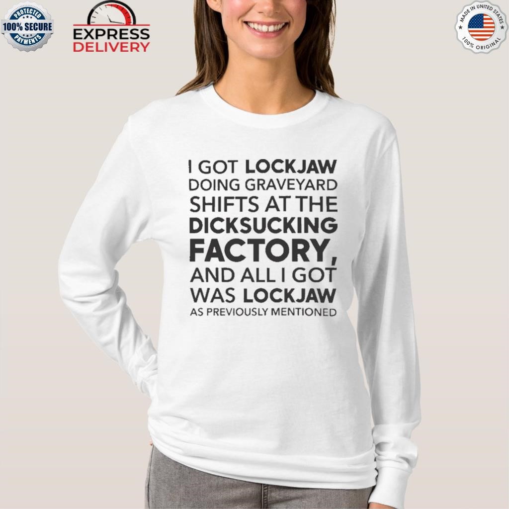 I Got Lockjaw Doing Graveyard Shift, hoodie, sweater, long sleeve