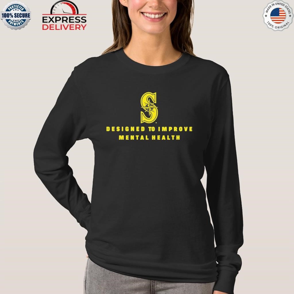 Seattle Mariners Designed To Improve Mental Health shirt, hoodie, sweater,  long sleeve and tank top