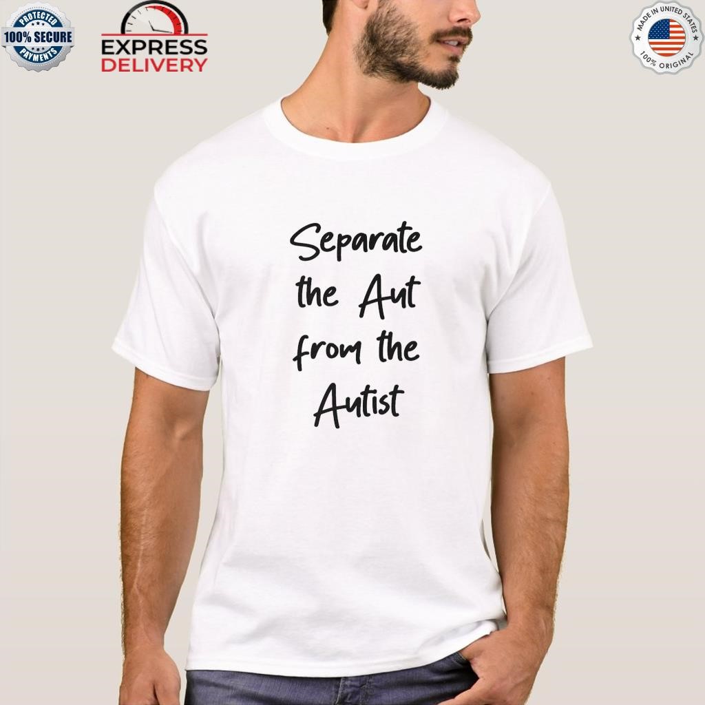 Separate the aut from the autist shirt