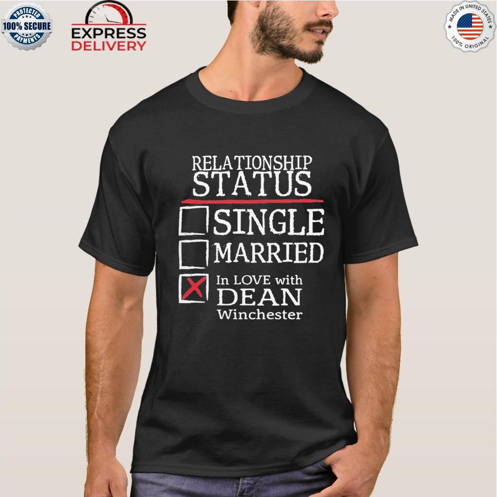 Supernatural relationship status single married in love with dean winchester shirt