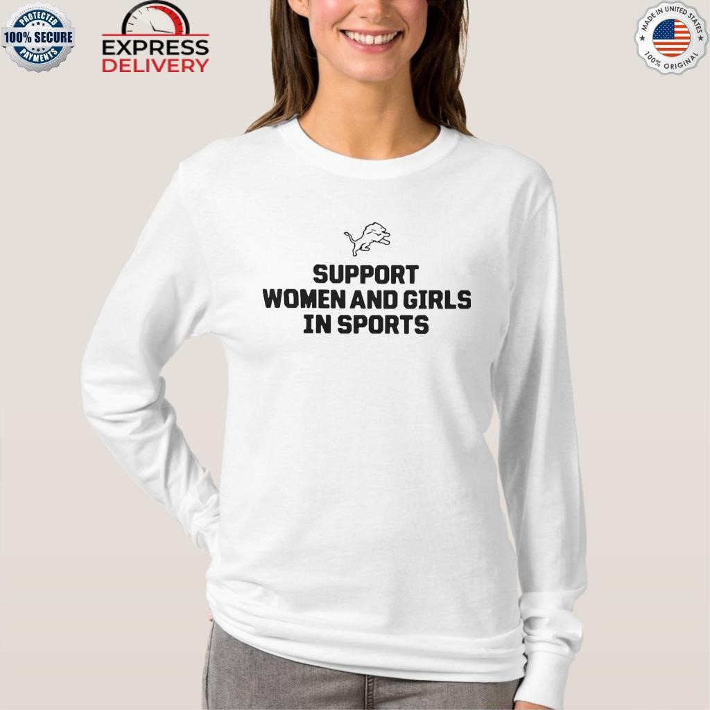 Support Women And Girls In Sports Detroit Lions shirt, hoodie, sweater,  long sleeve and tank top