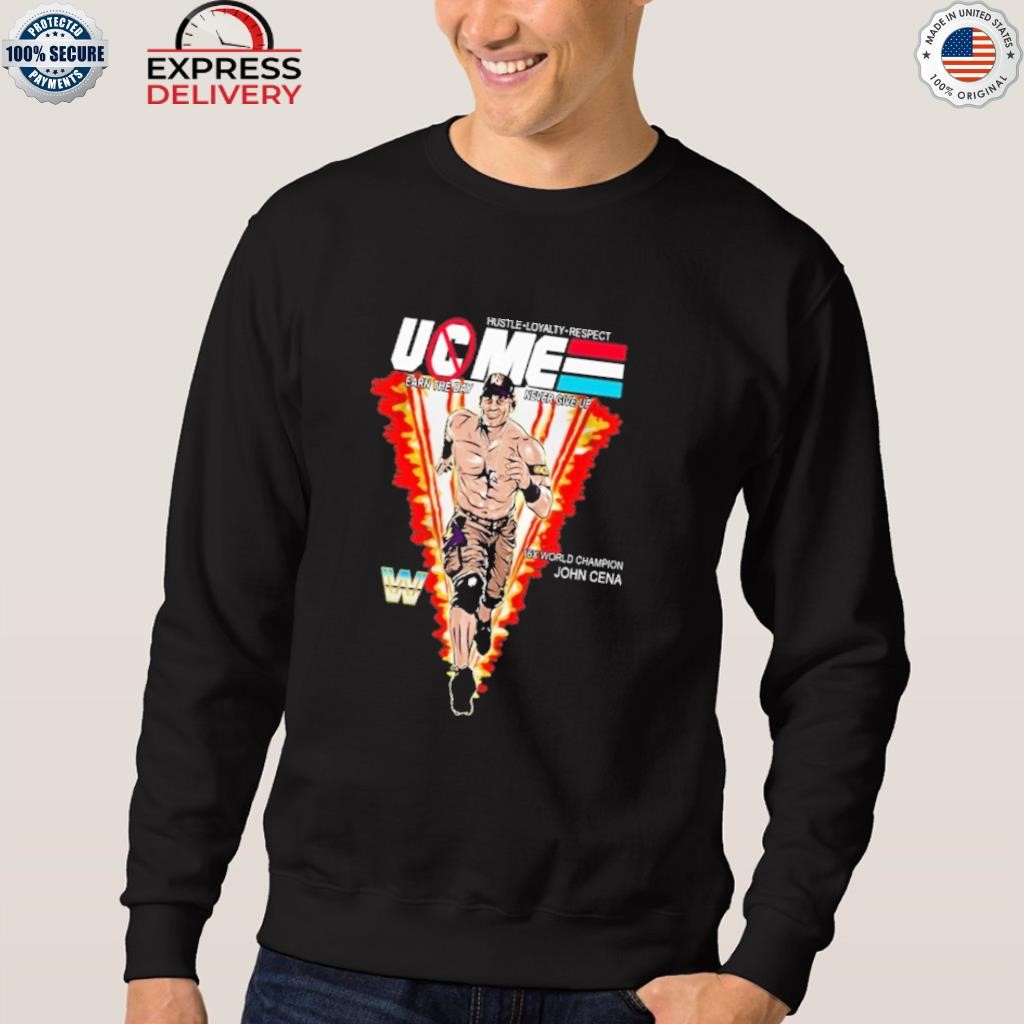 Hustle loyalty respect uc me earn the day never give up 16x world champion john  cena shirt, hoodie, sweater, long sleeve and tank top