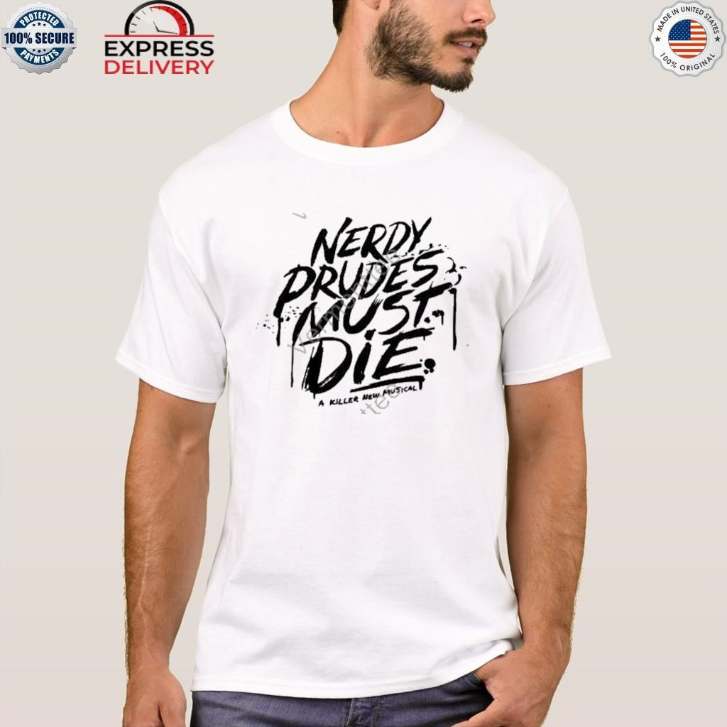Nerdy prudes must die a killer new musical shirt - Limotees