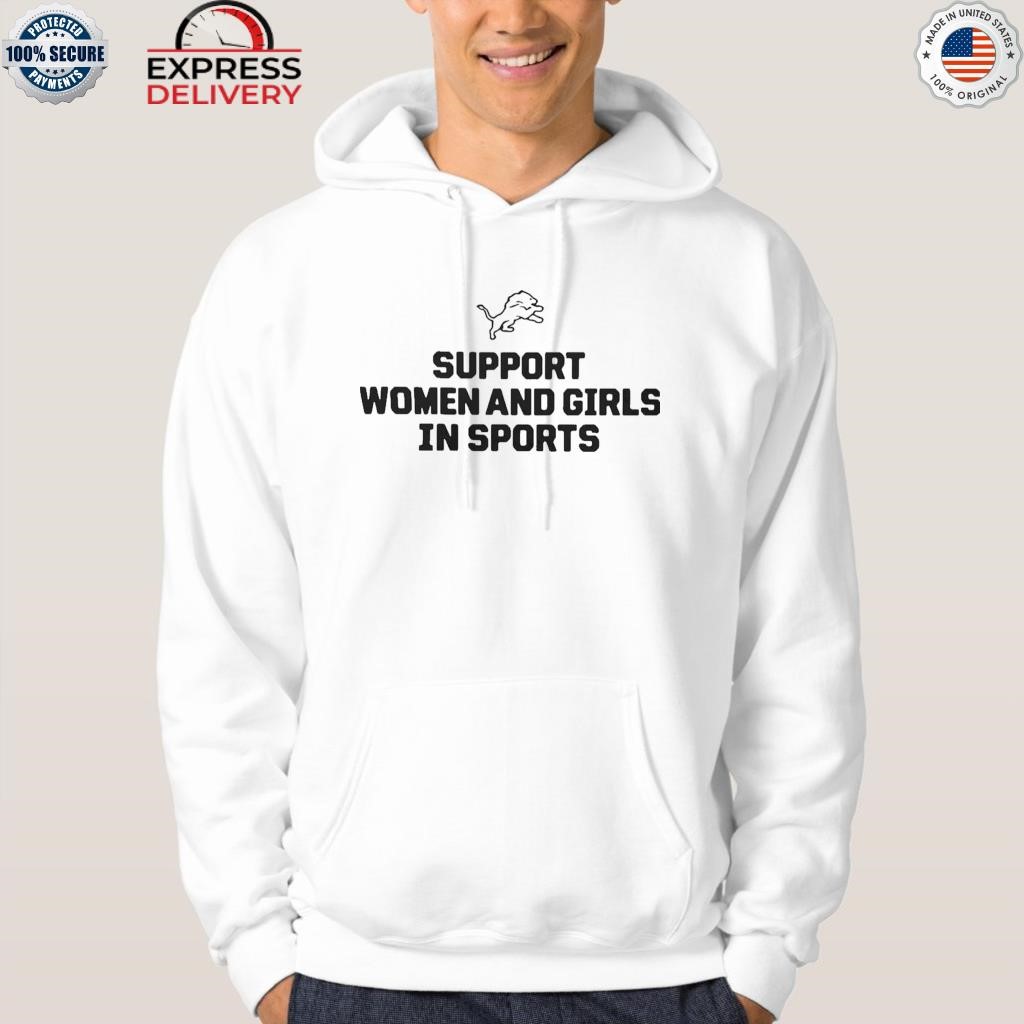 Support Women And Girls In Sports Detroit Lions shirt, hoodie, sweater,  long sleeve and tank top