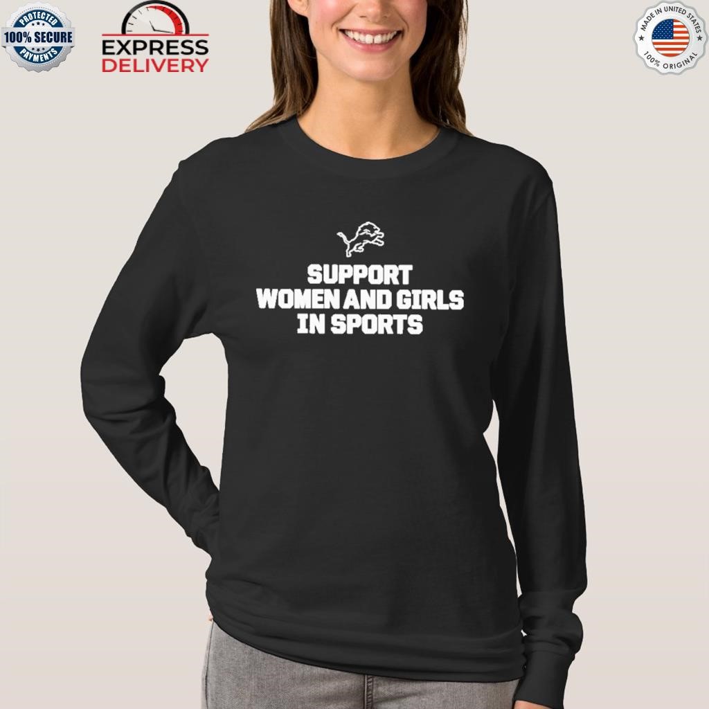 Support women and girls in sports Detroit Lions shirt, hoodie, sweater,  long sleeve and tank top