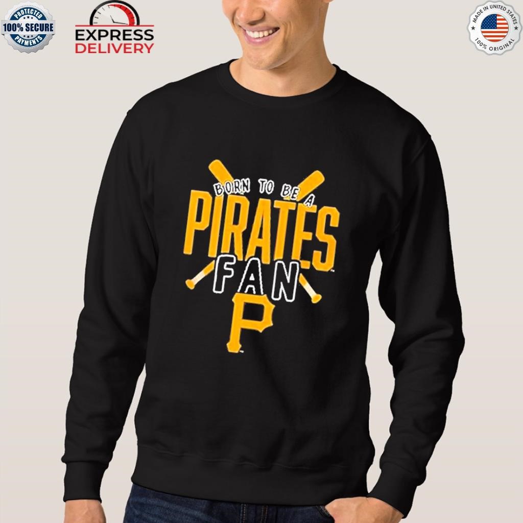 Pittsburgh Pirates Born To Be A Pirates Fan Shirt - Shibtee Clothing
