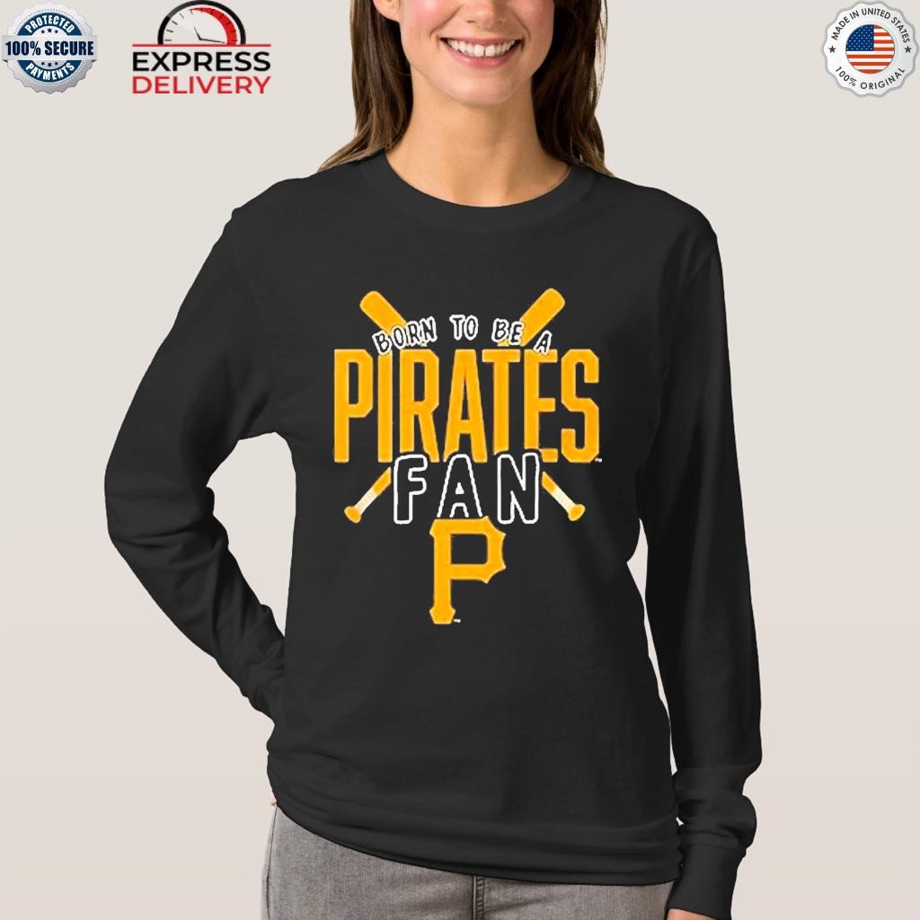 Pittsburgh Pirates Born To Be A Pirates Fan Shirt - Shibtee Clothing