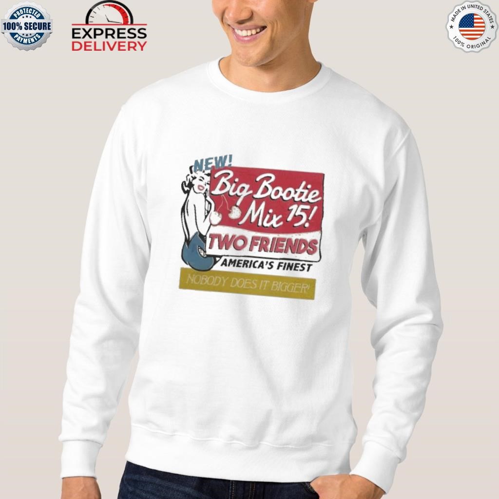 Two friends big bootie mix shirt, hoodie, sweater, long sleeve and tank top