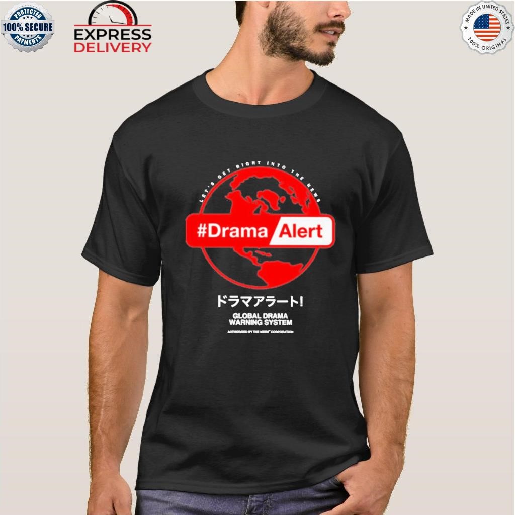 Drama alert global drama warning system shirt