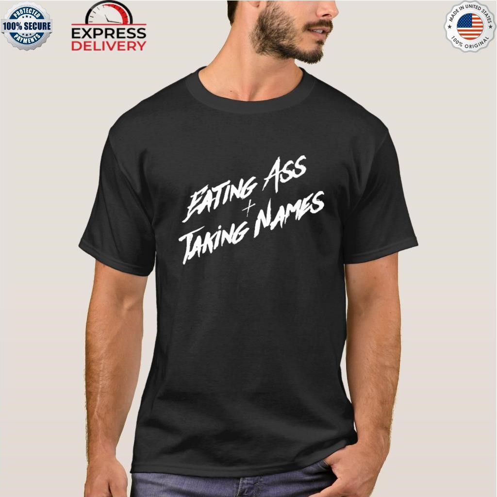 Eating ass and taking names shirt