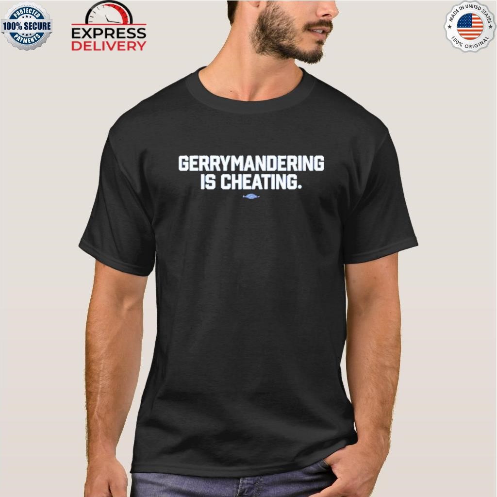 Gerrymandering is cheating shirt