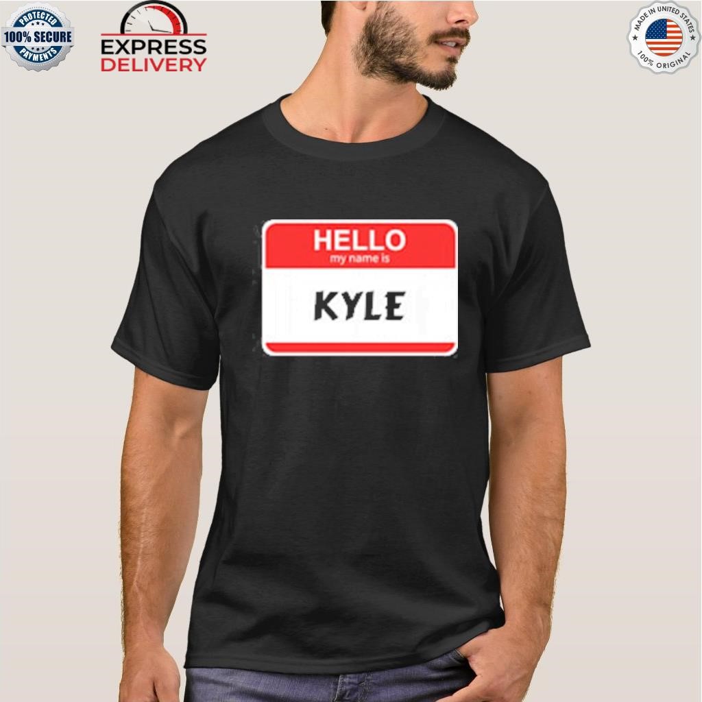 Hello my name is kyle shirt
