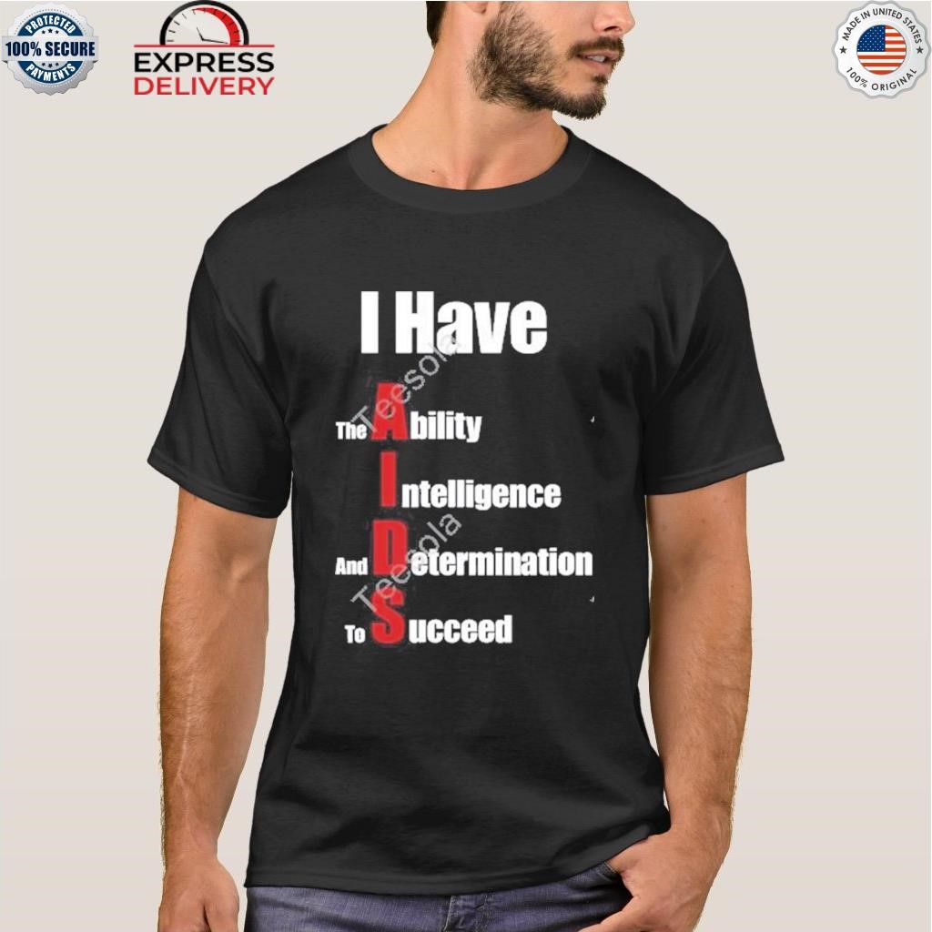 I have the ability intelligence and determination to succeed shirt