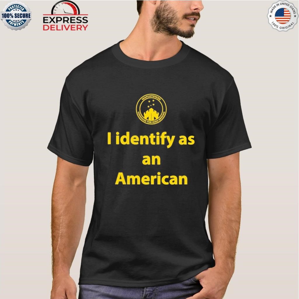 I identify as an American watchtower command the high ground shirt
