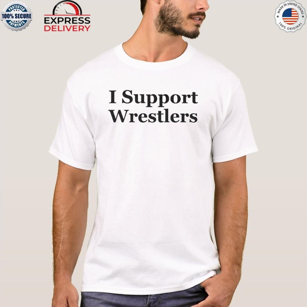I support wrestlers shirt