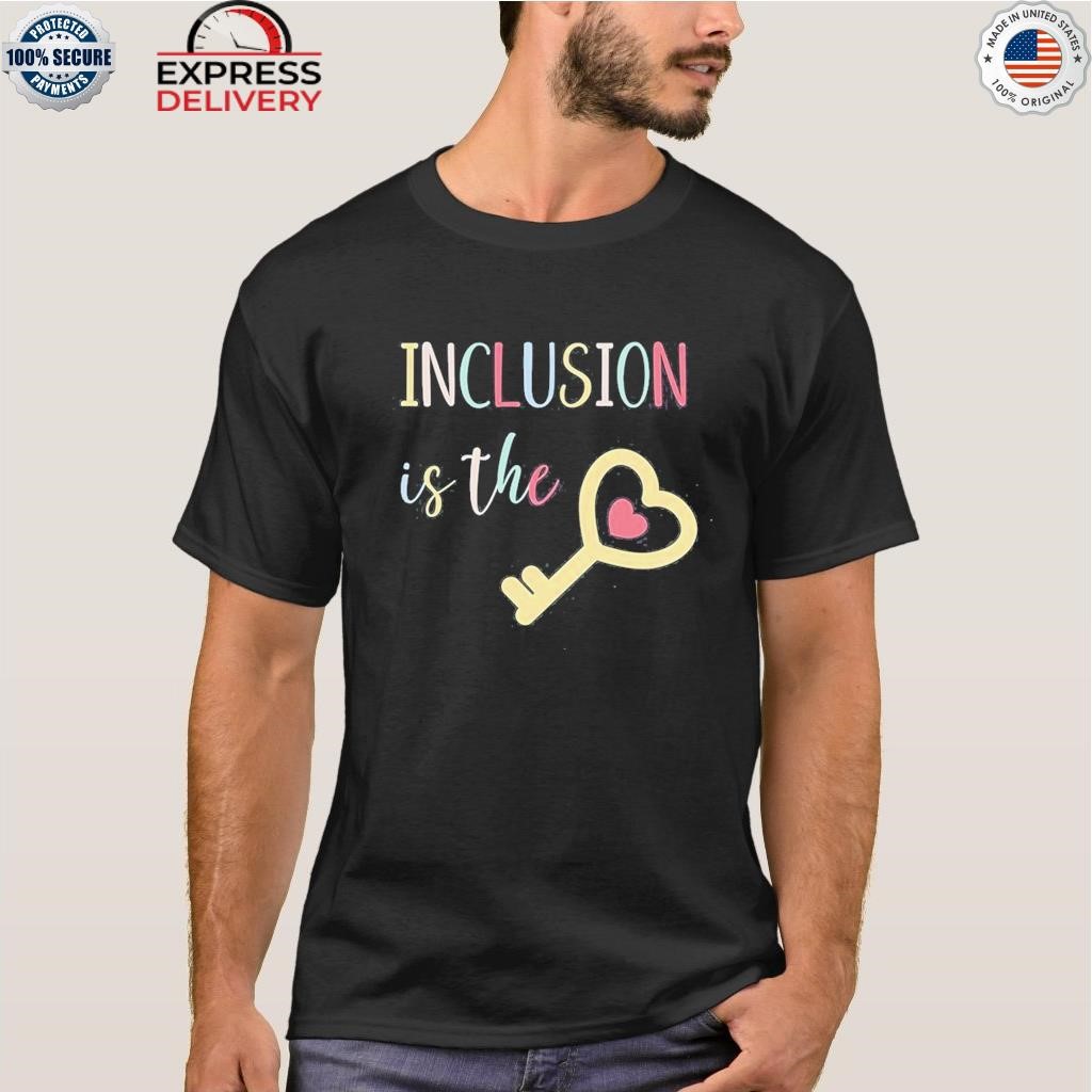 Inclusion is the key shirt, hoodie, sweater, long sleeve and tank top