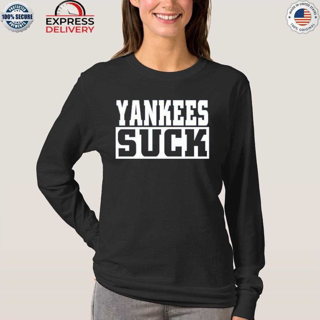 Yankees suck shirt, hoodie, sweater and v-neck t-shirt