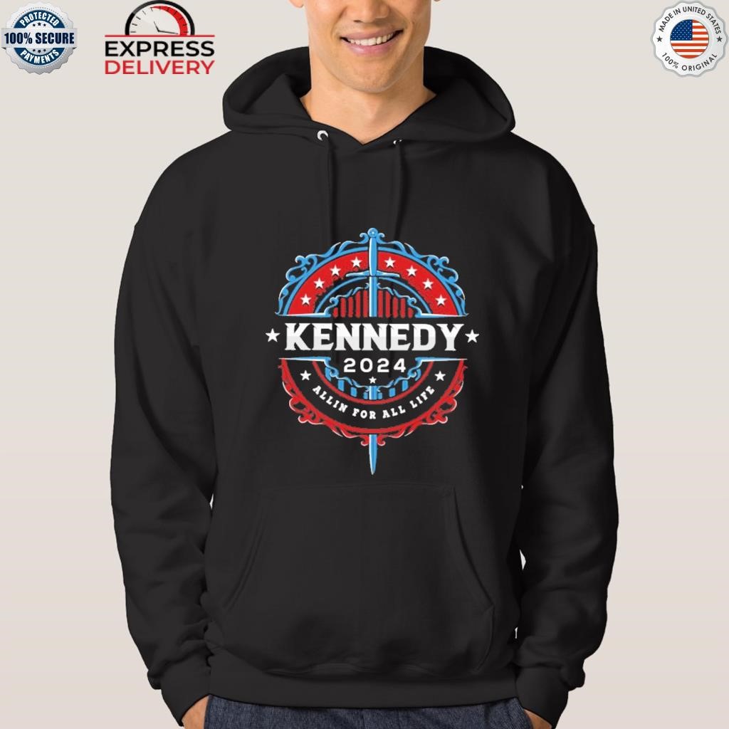 Kennedy 2024 all in for all life shirt hoodie.jpg