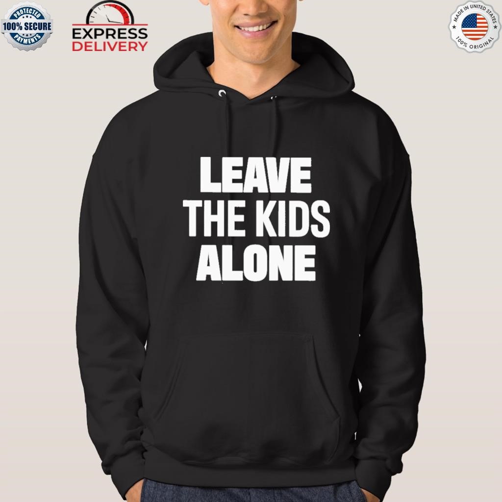 Leave the kids alone shirt hoodie.jpg