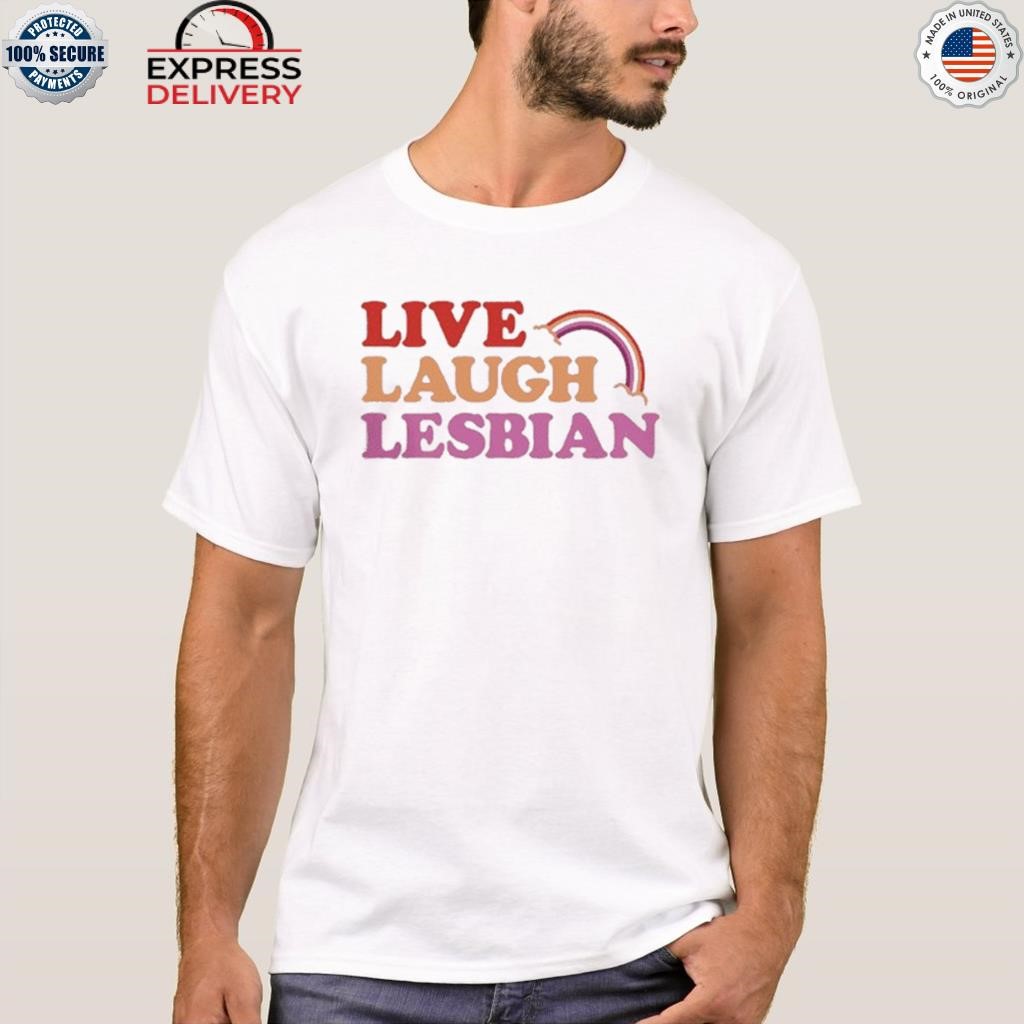 Live laugh lesbian shirt
