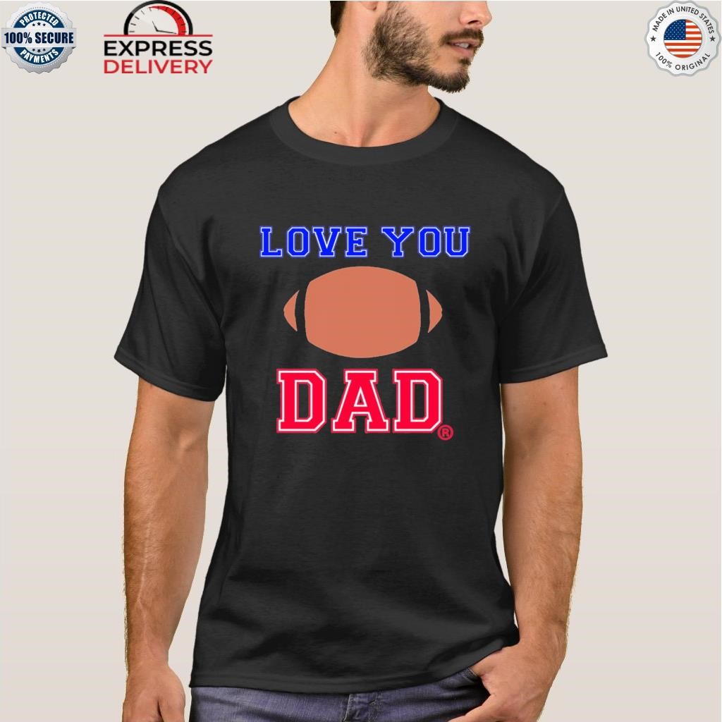 Love you dad Football shirt