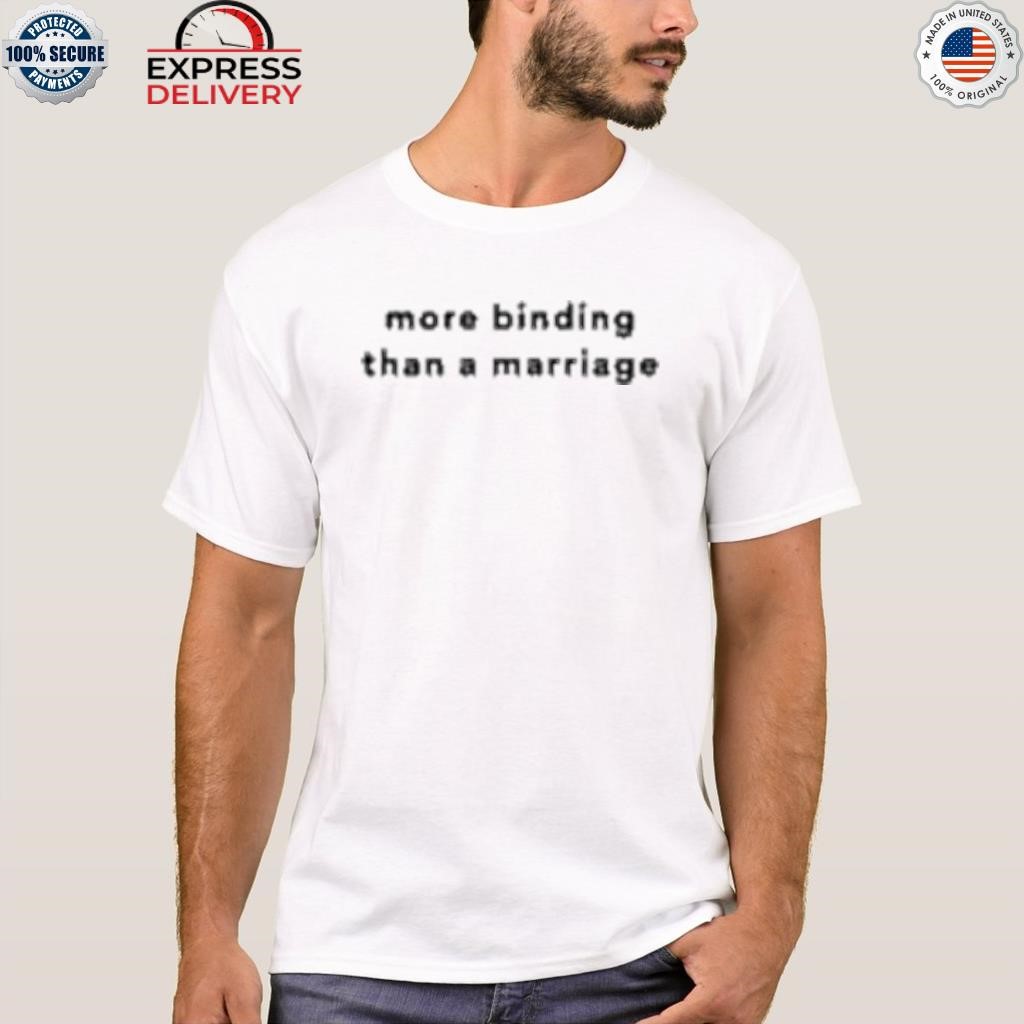 More binding than a marriage shirt