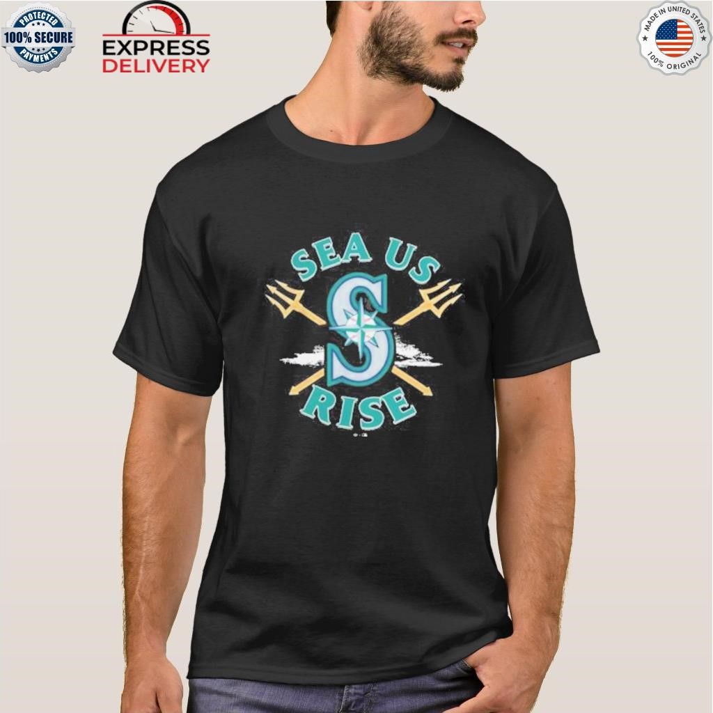 Seattle Mariners Sea Us Rise shirt, hoodie, sweater, long sleeve and tank  top