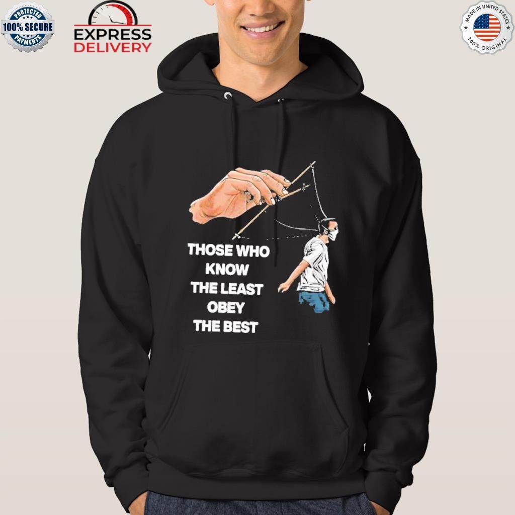 Those who know the least obey the bes shirt hoodie.jpg