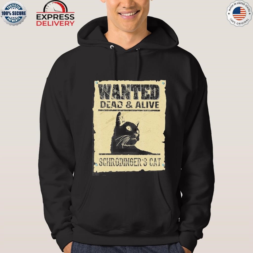 Wanted dead and alive schrodinger's cat shirt hoodie.jpg