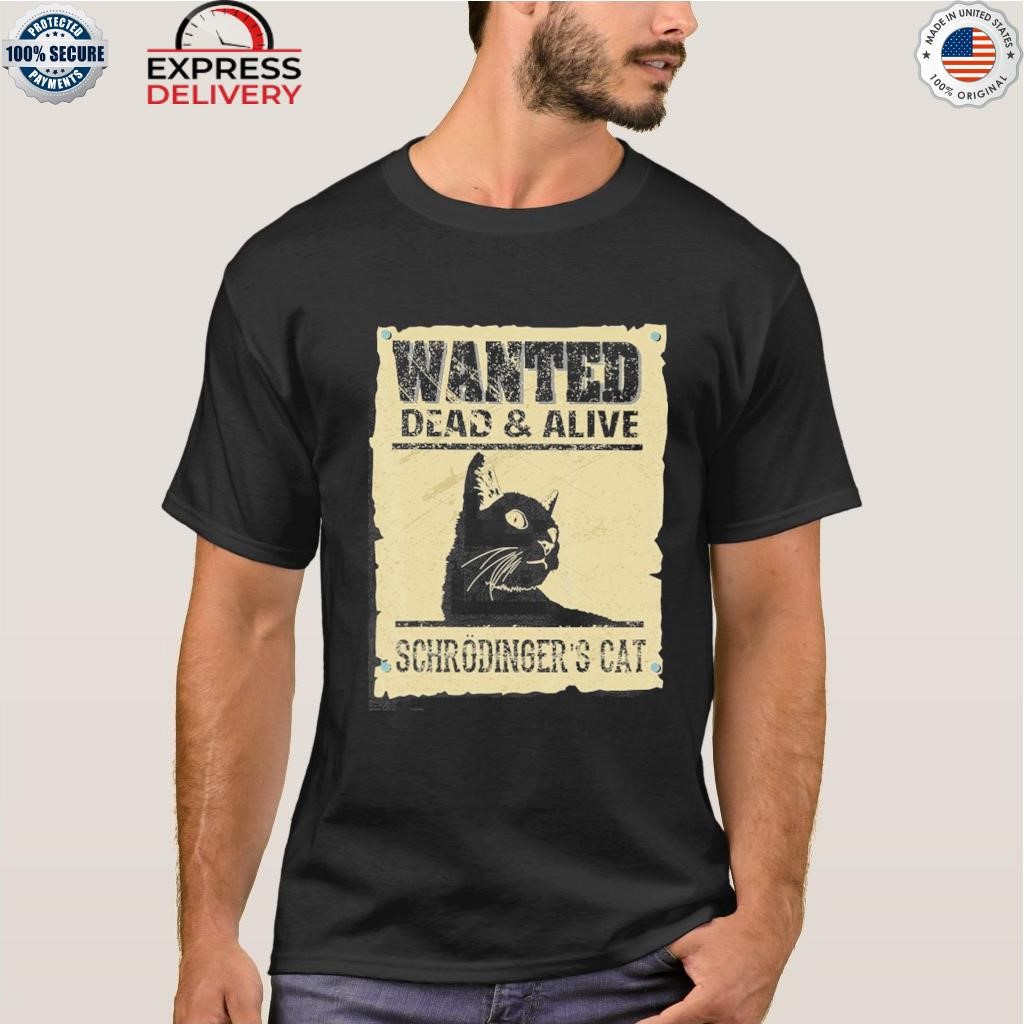 Wanted dead and alive schrodinger's cat shirt