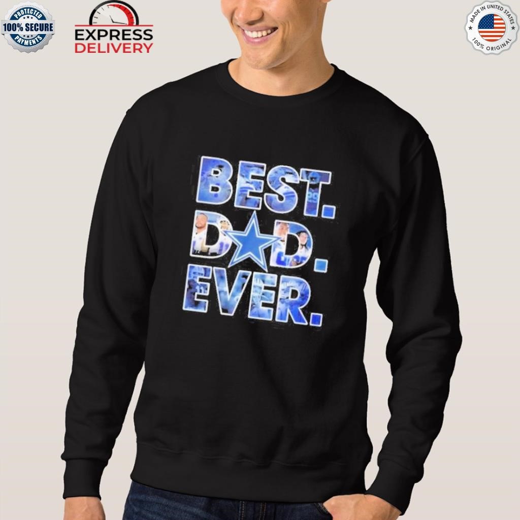 Dallas Cowboys Best Dad ever shirt, hoodie, sweater, long sleeve and tank  top