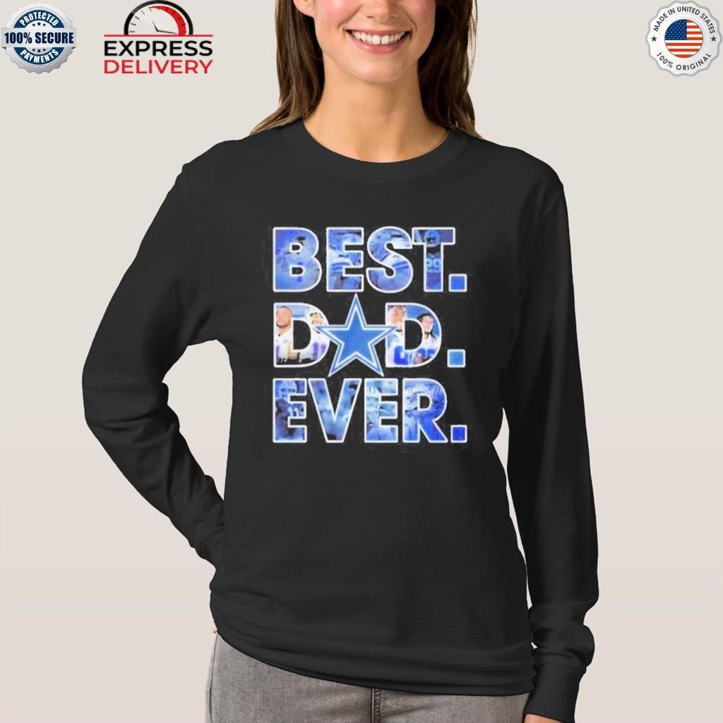 Official best Dad Ever Dallas Cowboys T-Shirt, hoodie, sweater, long sleeve  and tank top