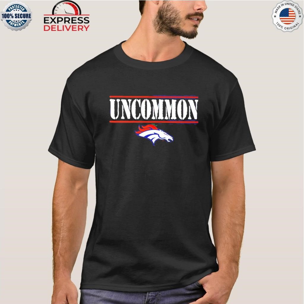 Denver Broncos Uncommon Shirt, hoodie, sweater, long sleeve and tank top