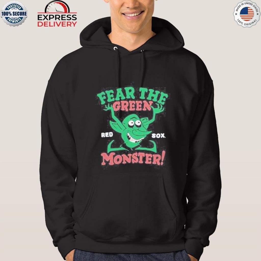 Fear the green monster Boston red sox shirt, hoodie, sweater, long