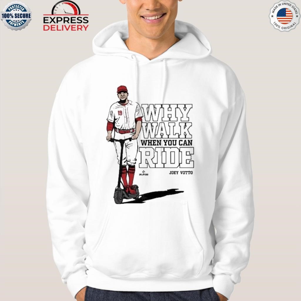 Joey Votto Why Walk When You Can Ride shirt, hoodie, sweater, long sleeve  and tank top
