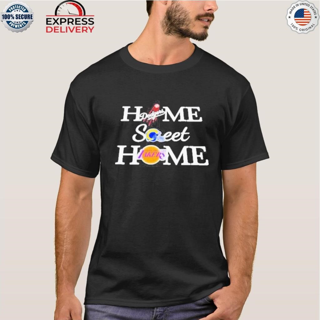 Official los angeles Dodgers rams Lakers home sweet home T-shirt