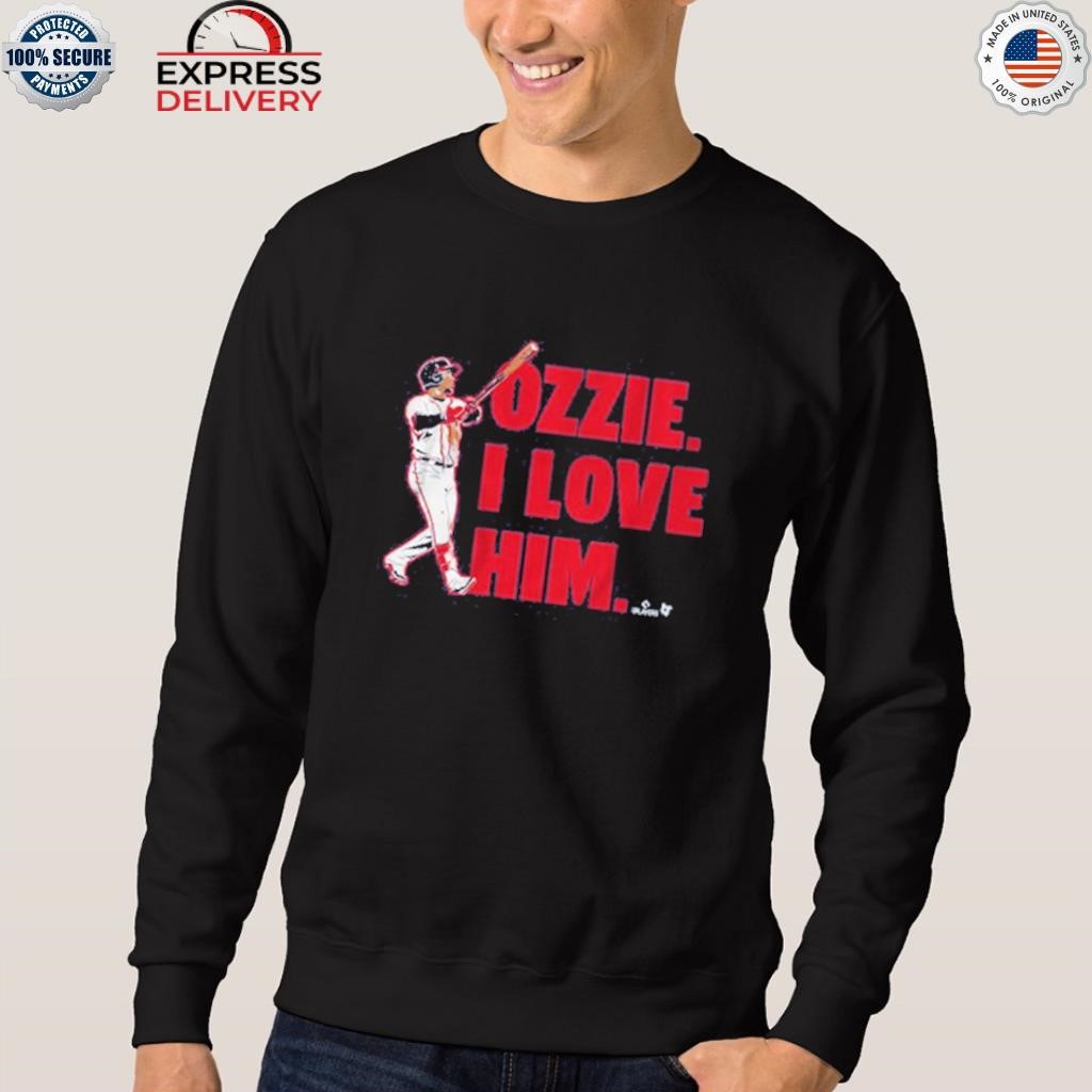 Ozzie albies I love him T-shirts, hoodie, sweater, long sleeve and