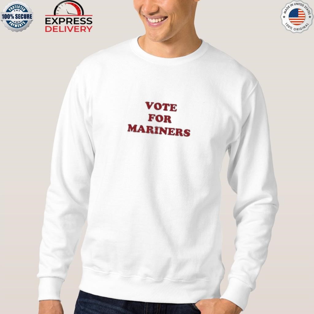 Vote for mariners shirt, hoodie, sweater, long sleeve and tank top