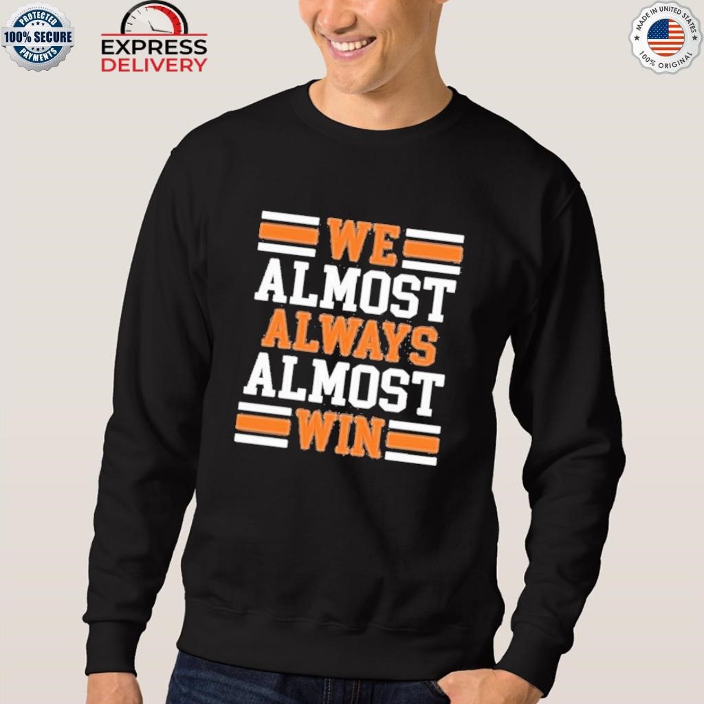 Cleveland Browns We Almost Always Almost Win Cleveland Football T-Shirts