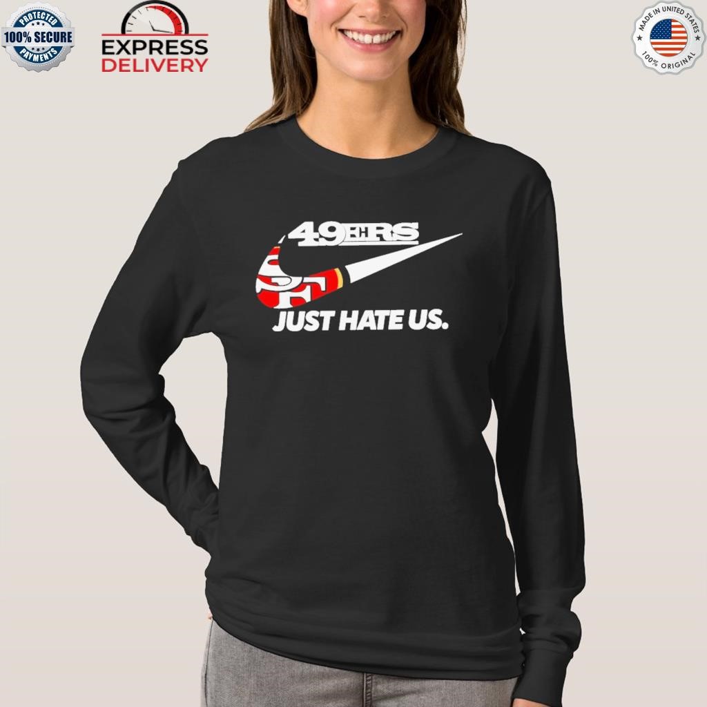 49er just hate us san francisco nike logo shirt, hoodie, sweater, long  sleeve and tank top