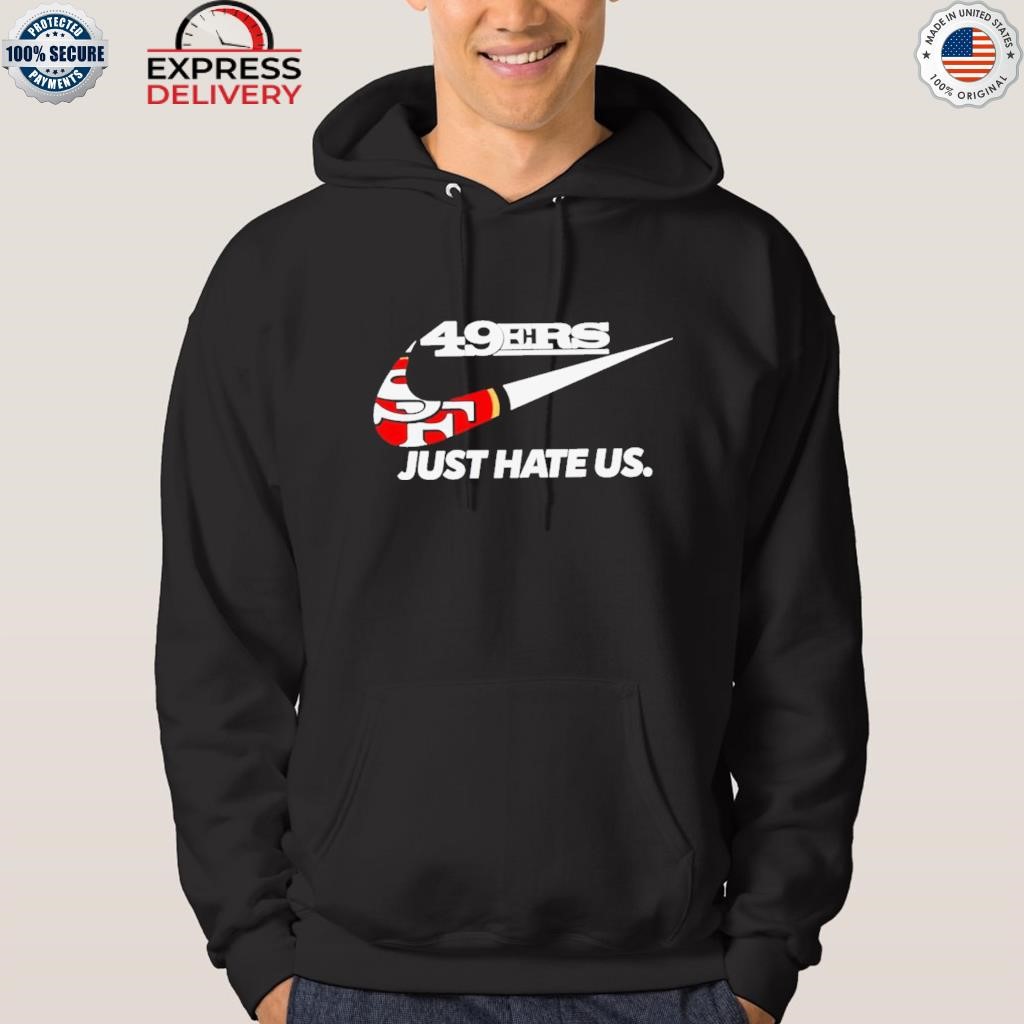 San francisco 49er just hate us shirt, hoodie, sweater, long sleeve and  tank top