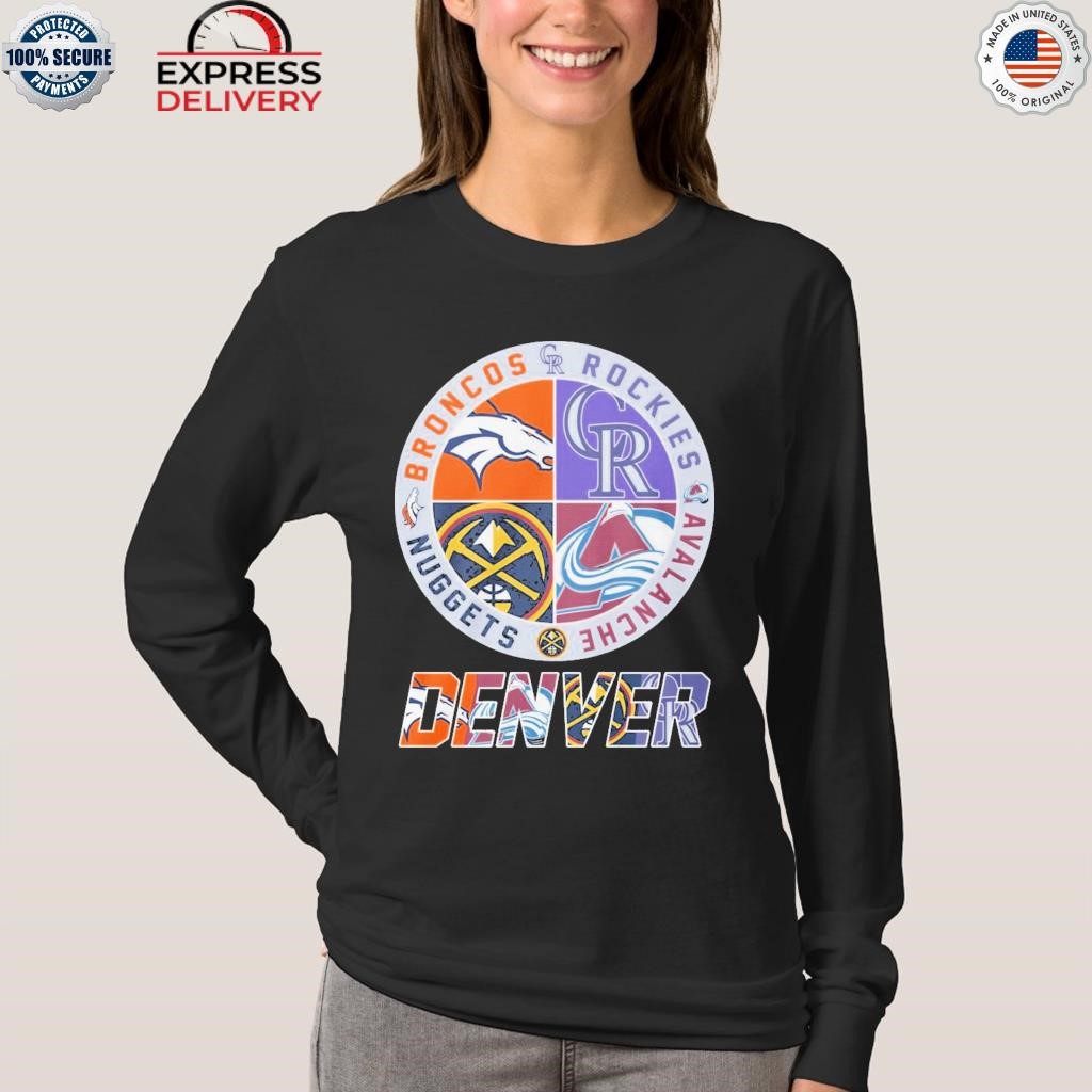 Official Denver Nuggets, Broncos, Rockies and Avalanche sports shirt,  hoodie, sweater, long sleeve and tank top